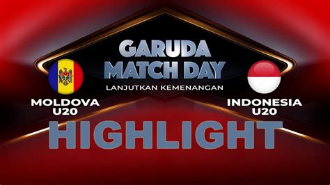 Full Highlight Moldova U Vs Indonesia U Banyak Peluang Emas