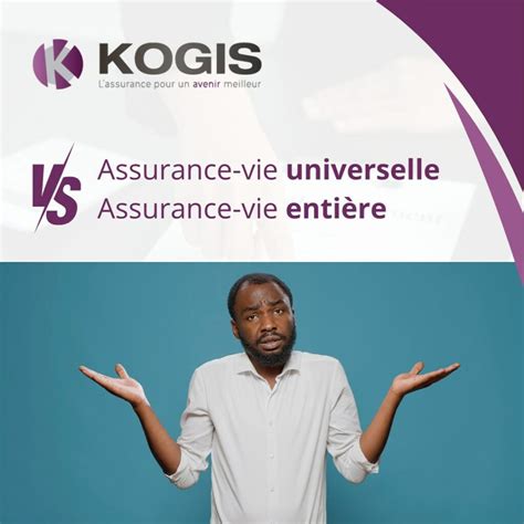 Assurance vie universelle VS assurance vie entière KOGIS pour un