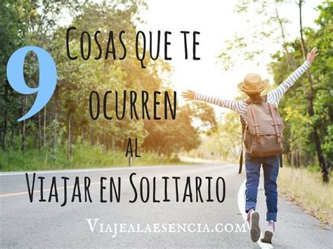 Las Cosas Que Te Ocurren Al Viajar En Solitario Viaje A La Esencia