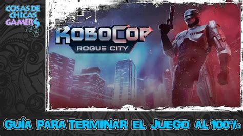 Guía Robocop Rogue City para completar el juego al 100 Chicas Gamers