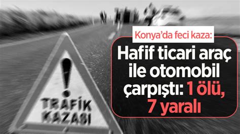 Konya Da Feci Kaza Hafif Ticari Ara Ile Otomobil Arp T L