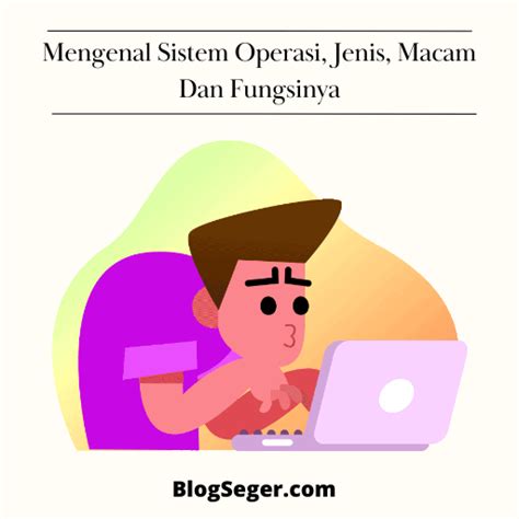 Mengenal Sistem Operasi Jenis Macam Dan Fungsinya