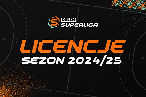 Licencje Na Sezon 2024 2025 Przyznane ORLEN Superliga