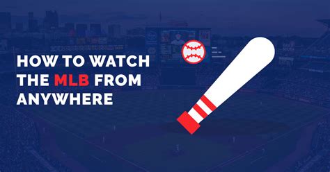 How To Watch The Mlb Games From Anywhere Updated 2021