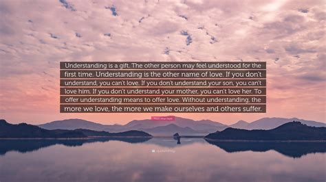 Thich Nhat Hanh Quote “understanding Is A T The Other Person May