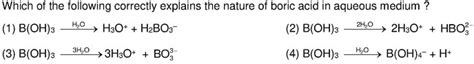 Which Of The Following Correctly Explains The Nature Of Boric Acid In