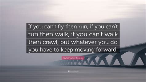 Martin Luther King Jr Quote If You Cant Fly Then Run If You Cant