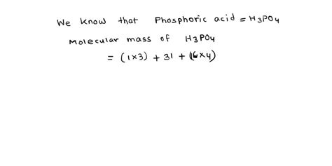 SOLVED: Calculate the mass of phosphoric acid required to obtain 53.4 g ...