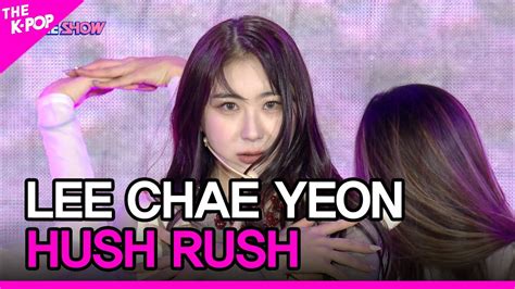 Lee Chae Yeon Hush Rush Hush Rush The Show Youtube