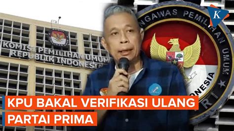 Kpu Bakal Verifikasi Administrasi Ulang Partai Prima Sesuai Bawaslu