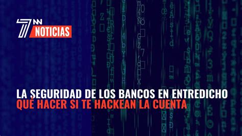 La seguridad de los bancos en entredicho Qué hacer si te hackean la