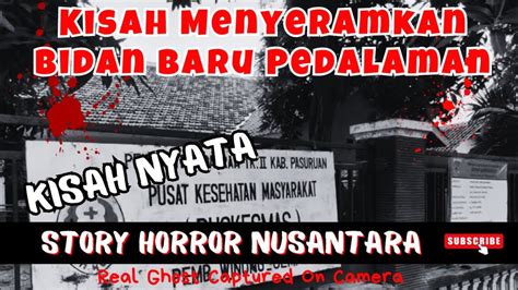 Kisah Misteri Bidan Baru Di Pedalaman Story Horror Nusantara Youtube