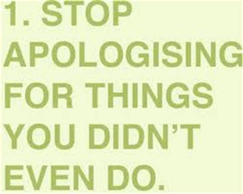 Stop Apologizing Quotes. QuotesGram