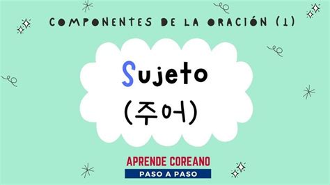 Sujeto En Coreanoelementos De La Oraci N Gramaticacoreana