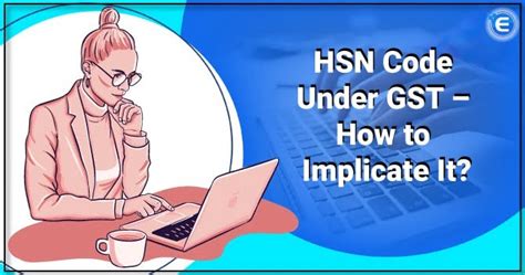 Hsn Codes Under Gst And Its Implication Gst Registration