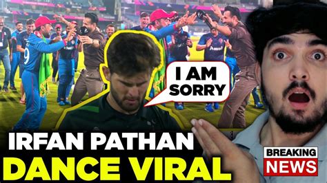 Wc Breaking Irfan Pathan Dance With Rashid Khan Afg Beat Pakistan