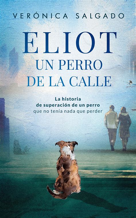 Eliot Un Perro De La Calle Segunda Edici N La Historia De Superaci N