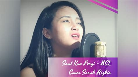 Saat Kau Pergi Bunga Citra Lestari Cover Sarah Rizkia YouTube