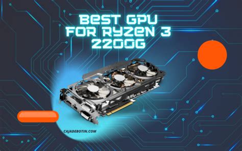 10 Best GPU For Ryzen 3 2200G 2024 Improve The Graphical Performance