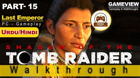 Shadow Of The Tomb Raider Part 15 Last Emperor Shadow Of Tomb