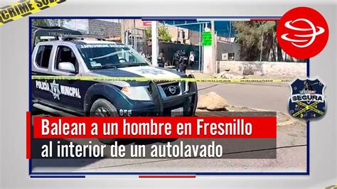 Balean A Un Hombre Al Interior De Un Autolavado En Fresnillo YouTube