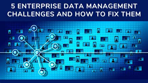 Enterprise Data Management Challenges And How To Fix Them