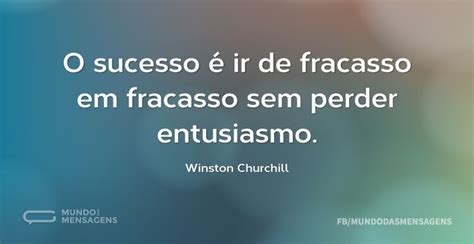 O Sucesso Ir De Fracasso Em Fracasso Sem Perder Entusiasmo Winston