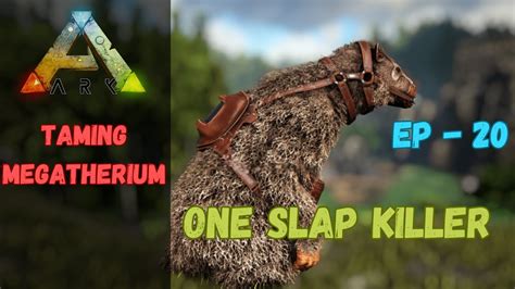 FINALLY I TAMED BIGGEST MEGATHERIUM ONE SLAP KILLER ARK SURVIVAL