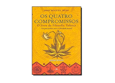 Os Quatro Compromissos O Livro Da Filosofia Tolteca Ruiz Don