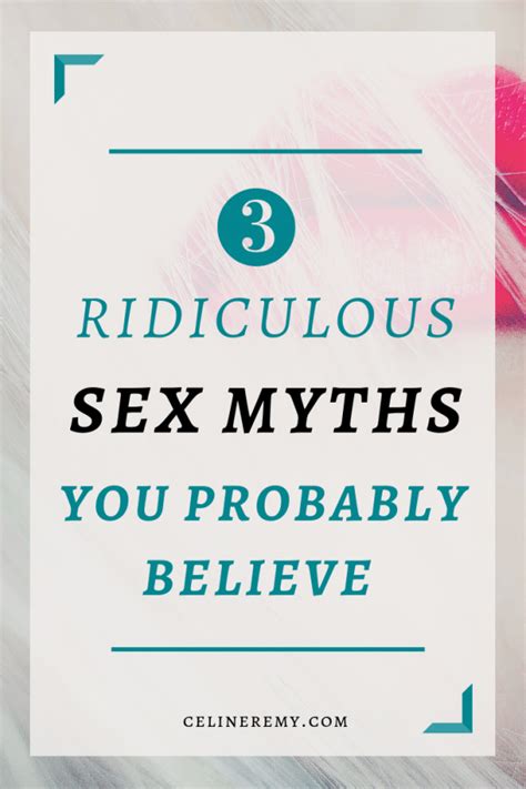 Ridiculous Sex Myths You Probably Believe Celine Remy