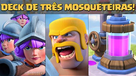 Deck De Três Mosqueteiras Dica Do Leitor Clash Royale Dicas