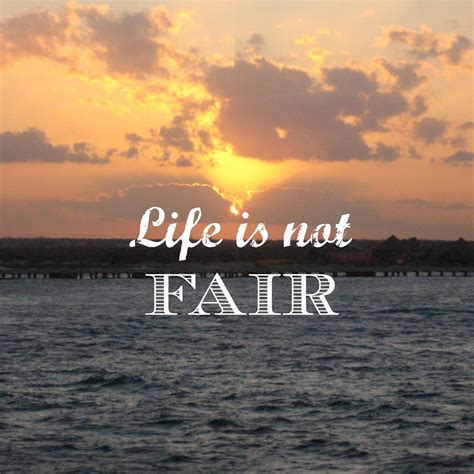 Life Is Not Fair Quotes - ShortQuotes.cc