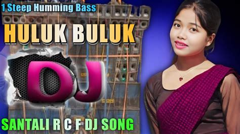 1 Steep Humming Bass 🔹 Santali R C F Dj Song 🔹 Huluk Buluk 🔹dj Sagen