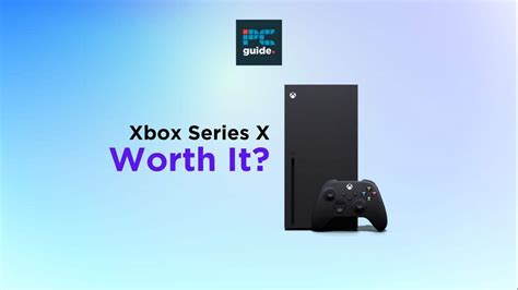 Is The Xbox Series X Worth It Our Thoughts Pc Guide