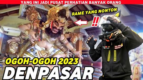 Ogoh Ogoh Bali 2023 Denpasar Rame Banget Youtube