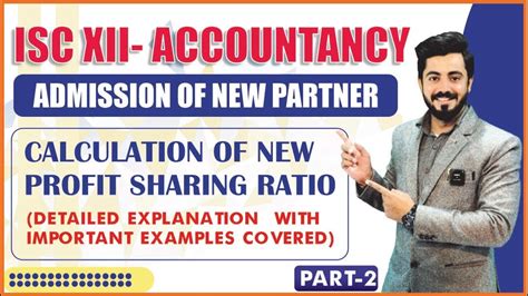 CALCULATION OF NEW PROFIT SHARING RATIO ADMISSION OF NEW PARTNER ISC 12