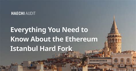 The Ethereum Istanbul Hardfork Explained 2020 Haechi Audit