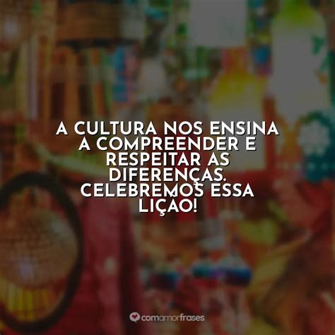 A Cultura Nos Ensina A Compreender E Respeitar As Diferen As