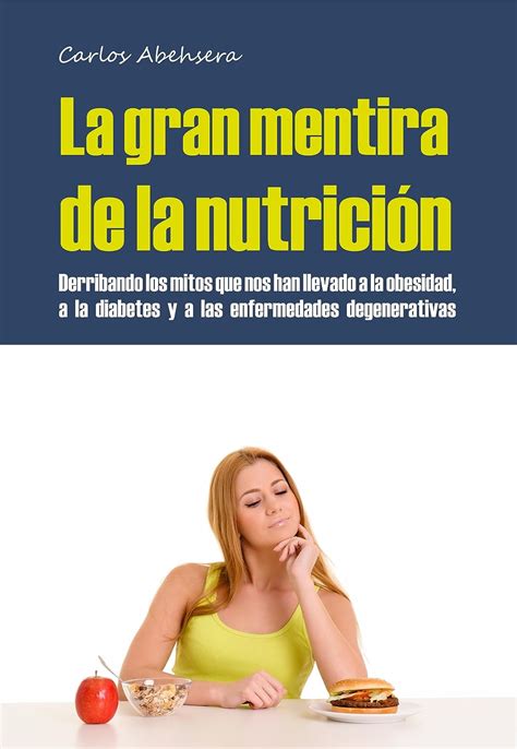 La Gran Mentira De La Nutrici N Derribando Los Mitos Que Nos Han