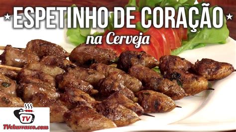 Como Fazer Espetinho De Cora O De Frango Na Cerveja Tv Churrasco