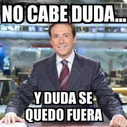 Meme Matias Prats No Cabe Duda Y Duda Se Quedo Fuera