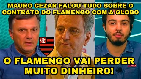 Mauro Cezar Falou Do Novo Acordo Entre Flamengo E A Globo Para