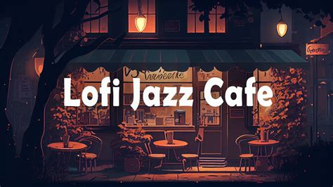 Lofi Jazz Cafe Relaxing And Calming Jazz Lofi For A Cozy And