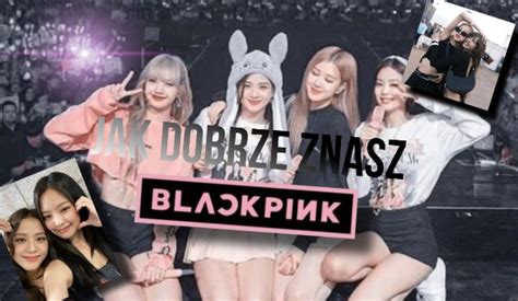 Jak Dobrze Znasz Blackpink Samequizy