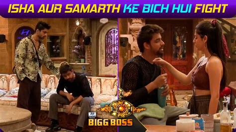 Bigg Boss 17 Update Isha Aur Samarth Ke Bich Hui Fight Samarth Ka Roh