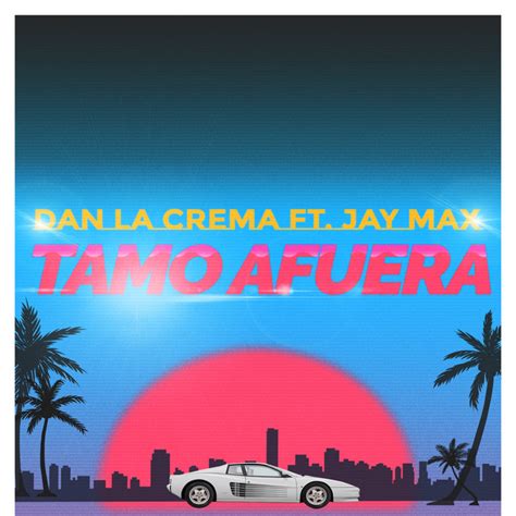 Tamo Afuera Single By Dan La Crema Spotify