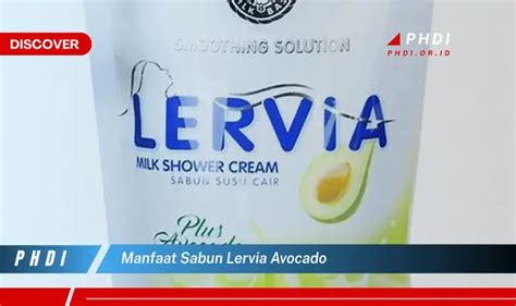 Ketahui 7 Manfaat Sabun Lervia Avocado Yang Bikin Kamu Penasaran