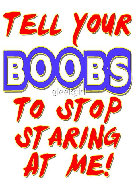 Tell Your Boobs To Stop Staring At Me Stickers By Gleekgirl Redbubble