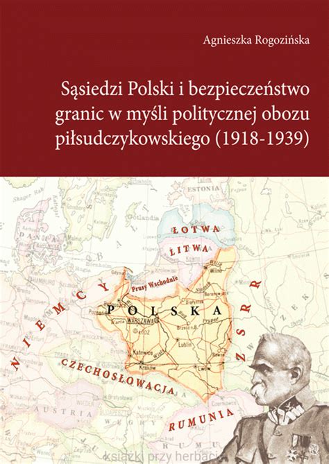 S Siedzi Polski I Bezpiecze Stwo Granic W My Li Politycznej Obozu