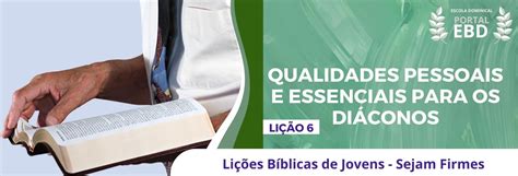 Portal EBD Lição 6 Qualidades pessoais e essenciais para os